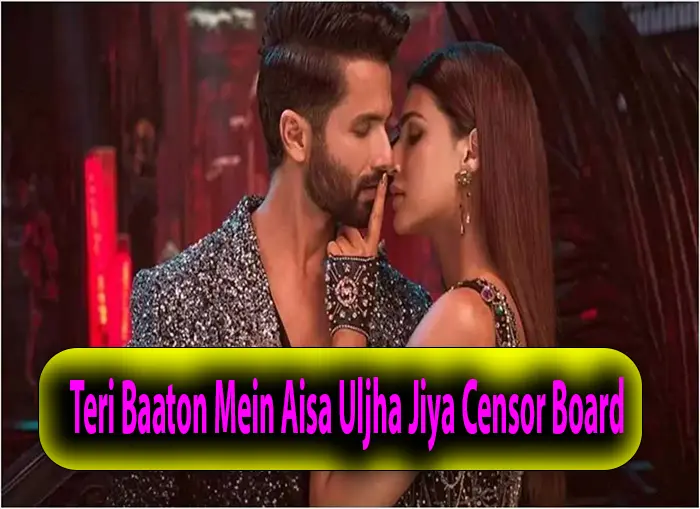 Teri Baaton Mein Aisa Uljha Jiya Censor Board